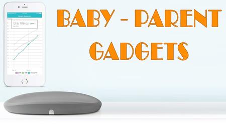 Baby Gadgets Every Parent Should Have For Comfortable