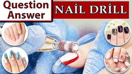 Question and Answer About Nail Drills