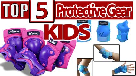 Top 5 Protective Gear for Kids